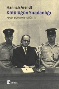 Kötülüğün Sıradanlığı, Hannah Arendt